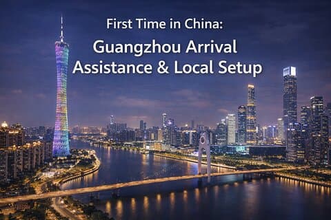 China Arrival Help: Guangzhou Arrival Assistance & Local Setup