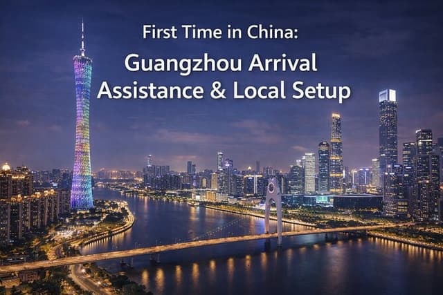 China Arrival Help: Guangzhou Arrival Assistance & Local Setup