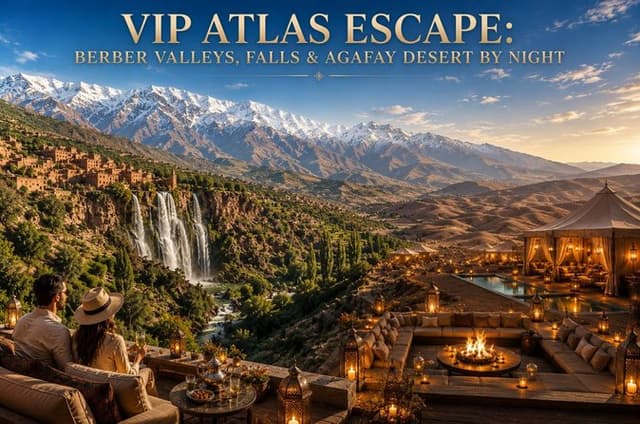 VIP Atlas Escape: Berber Valleys, falls & Agafay Desert by Night