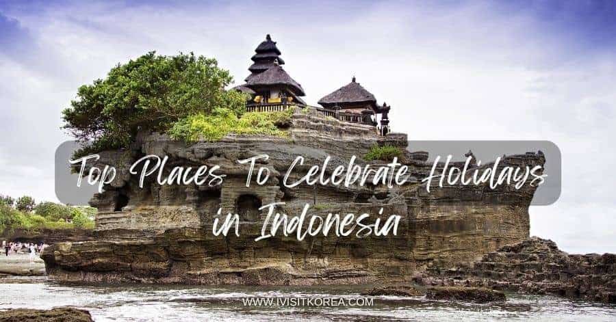 Top Places To Celebrate Holidays in Indonesia